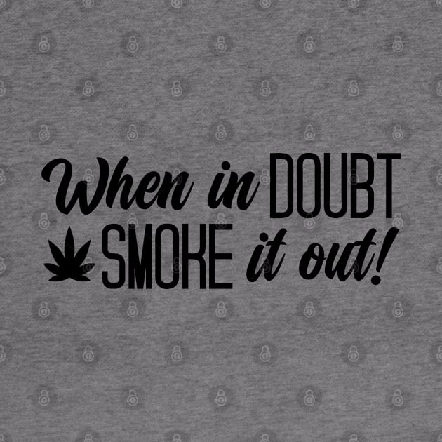 When In Doubt Smoke It Out by defytees